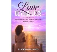 Love Beyond Loss: Rediscovering Faith, Strength, and Hope After His Passing