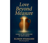 Love Beyond Measure: Living in the Overflow of God's Grace