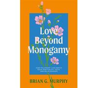 Love Beyond Monogamy How Polyamory Can Enrich Your Spirituality, Faith, and Relationships - Brian G. Murphy - Jessica Kingsley Publishers - ebook (ePub) - Livre