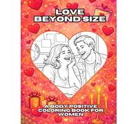 Love Beyond Size: Coloring Book for Adults - Sensual Women: Body Positivity, Everyday Matters of Lovers, Couple in Love, Feminine Energy, Self-love, Self-help, Self-acceptance.