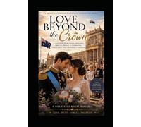 LOVE BEYOND THE CROWN: A Contemporary Royal Romance About a Prince, a Commoner, and a Love That Changed a Kingdom