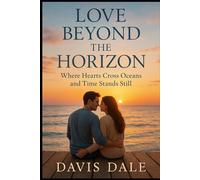Love beyond the Horizon: Where Hearts Cross Oceans and Time Stands Still