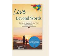 Love Beyond Words: RAISING A CHILD ON THE SPECTRUM