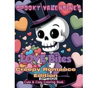"Love Bites: A Spooky Valentine’s Coloring Book for Teens & Adults", Gothic Love, Creepy Cute Hearts: Creepy Cute Love, Haunted Hearts, Skeleton ... Stress Relief Coloring for Adults & Teens