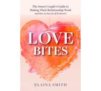 Love Bites: The Smart Couple's Guide to Making Their Relationship Work and How to Survive If It Doesn't