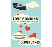 Love Bombing – Réinitialiser le thermostat émotionnel de votre enfant