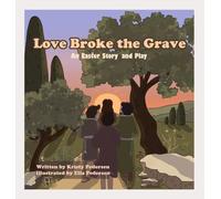 Love Broke the Grave: An Easter Story and Play