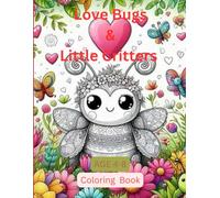 Love Bugs & Little Critters Coloring Book: Adorable Valentine Coloring Pages with Cute Insects in Love | Ladybugs, Bees, Butterflies & More | Ages 4-8