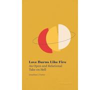 Love Burns Like Fire: An Open and Relational Take on Hell