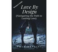 Love By Design: Navigating The Path To Lasting Love