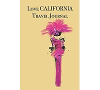 Love California Travel Journal: Stylishly Illustrated Little Notebook To Accompany You On Your Journey Throughout This Diverse And Beautiful State.