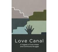 Love Canal: A Tragedy of Toxic Waste and Community Struggle