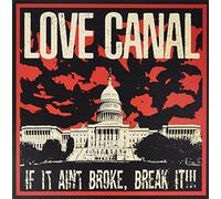 Love Canal - If It Ain'T Broke, Break It!!!