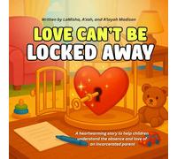 Love Can't Be Locked Away: A heartwarming story to help children understand the absence and love of an incarcerated