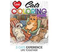 LOVE CATS Coloring Book: 3 Cats Experience Life Together: Cute Cat Adventures with Relaxing Pages; Easy and Clean Lines to Color (8.5 x 11, 53 Pages)