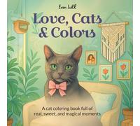 Love, Cats & Colors: A Cat Coloring Book: Cat Mom Coloring Book, Cute Cat Moments and everyday love stories coloring pages for Adults