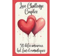 Love challenge couple: 50 défis amoureux hot, fun et romantiques
