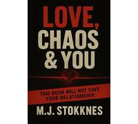 Love, Chaos & You: This Book Will Not Save Your Relationship