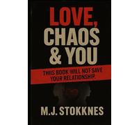 Love, Chaos & You: This Book Will Not Save Your Relationship