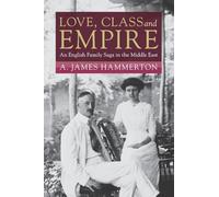 Love, Class and Empire: An English Family Saga in the Middle East