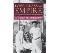Love, Class and Empire: An English Family Saga in the Middle East