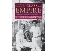 Love, Class and Empire An English Family Saga in the Middle East - A. James Hammerton - Cambridge University Press - ebook (ePub) - Livre
