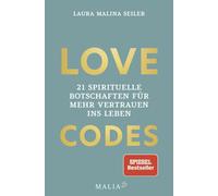 LOVE CODES: 21 spirituelle Botschaften für mehr Vertrauen ins Leben
