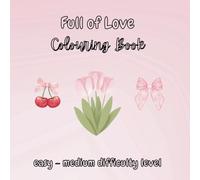 Love Colouring Book for Adults: easy to medium colouring difficulty with bold and sweet designs, Mothers Day, Valentines Day, Birthday, Gift, Love