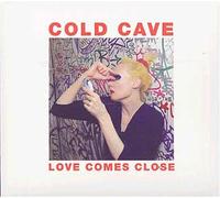 Cold Cave - Love Comes Close [Import]