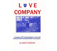 Love Company: L Company, 399th Infantry Regiment, of the 100th Infantry Division During World War II and Beyond