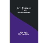 Love Conquers Pride; Or, Where Peace Dwelt