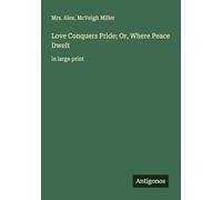 Love Conquers Pride; Or, Where Peace Dwelt: in large print