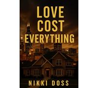 Love Cost Everything: For Every Woman Who's Ever Loved too Hard