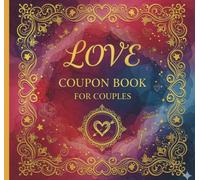Love Coupon Book for Couples: Ready-to-Use + Blank Double Vouchers & 100 Fun Romantic & Naughty Ideas - Cute Gift for Him or Her: Perfect Valentine’s, ... Boyfriend, Husband, Wife - Funny & Creative