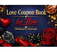 Love Coupon Book for Him: 50 Romantic, Fun & Flirty Vouchers to Surprise Your Boyfriend, Husband or Partner