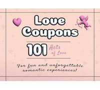 Love Coupons: 101 Acts of Love to Have Fun and Create Unforgettable Romantic Experiences | The Perfect Gift for Every Couple