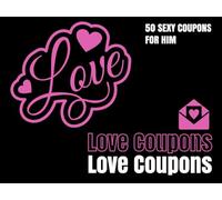 Love Coupons: 50 Sexy & Romantic Coupons for Him - Naughty Gift for Boyfriend, Husband, or Fiancé | Adult Intimacy Book for Couples, Valentine’s, Anniversaries, Birthdays & Spontaneous Fun