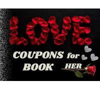 LOVE Coupons Book for Her: 76 Sexy, Naughty & Romantic Love Coupons For Girlfriend or Wife | Perfect Valentines day, Anniversary or Birthday Gift For Her (LOVE Coupon Book)
