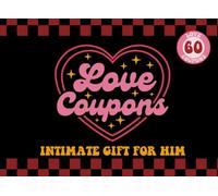 Love Coupons Book For Him: 60 Sexy, Funny & Intimate Love Coupons For Boyfriend or Husband, Perfect for Valentines day, Anniversary or Birthday or Any Occasions