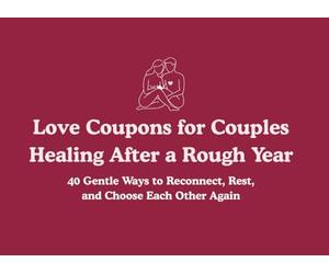 Love Coupons for Couples Healing After a Rough Year: 40 Gentle Ways to Reconnect, Rest, and Choose Each Other Again, Healing Activities and Thoughtful Love Coupons for Couples