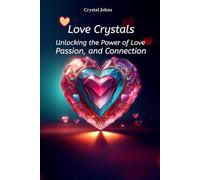 Love crystals: unlocking the power of love, passion, and connection