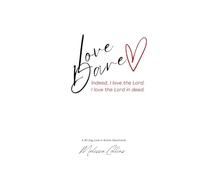 Love Dare: Indeed, I love the Lord. I love the Lord, in deed.