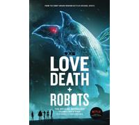 Love, Death + Robots: The Official Anthology: Volumes 2 & 3