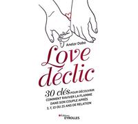 Love déclic 30 clés pour découvrir comment raviver la flamme dans son couple après 3, 7, 15 ou 25 ans de relation - Anelor Dabo - Eyrolles - broché - Guide