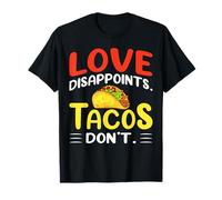 Love Disappoints. Tacos Don't. T-Shirt