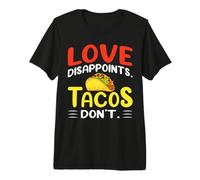 Love Disappoints. Tacos Don't. T-Shirt Haut de Gamme