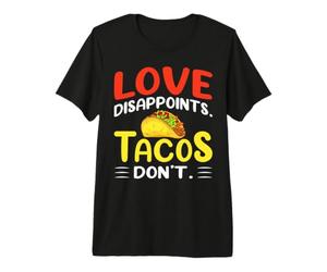 Love Disappoints. Tacos Don't. T-Shirt Haut de Gamme