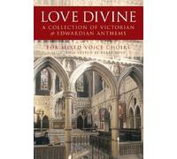 Love Divine: A Collection Of Victorian And Edwardian Anthems