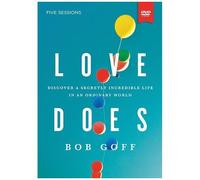 Love Does: Discover A Secretly Incredible Life In An Ordinary World