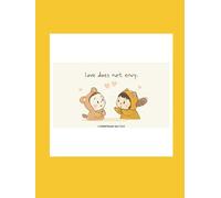 love does not envy. 1 CORINTHIANS 13:4-7 KJV